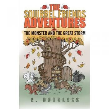 Las Aventuras de los Amigos Ardilla: El Monstruo y la Gran Tormenta (Edición en Rústica)