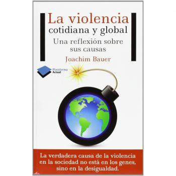 La Violencia Cotidiana Y Global. Una Reflexión Sobre Sus Causas