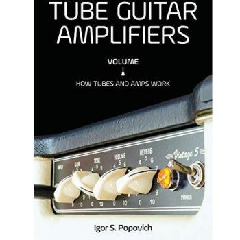 Tube Guitar Amplifiers Volume 1: How Tubes & Amps Work