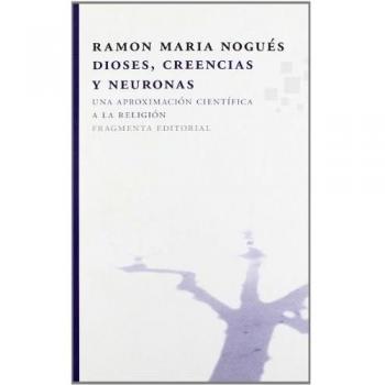 Dioses, creencias y neuronas: Una aproximación científica a la religión: Una Aproximacion Cientifica a la Religion: 09