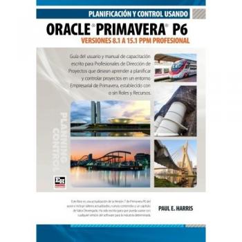 Planificación y Control Usando Oracle Primavera P6 Versiones 8.1 a 15.1 PPM Profesional