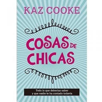 Cosas de chicas: Todo lo que deberías saber y que nadie te ha contado todavía - Kaz Cooke
