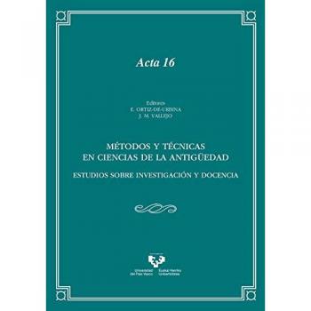 Métodos y técnicas en Ciencias de la Antigüedad. Estudios sobre investigación y - Ortiz de Urbina Álava, Estíbaliz;Vallejo Ruiz, José M.ª (eds.)