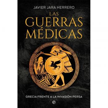 Las Guerras Médicas: Grecia contra la Invasión Persa - Tapa Blanda, Autor Javier Jara, Historia