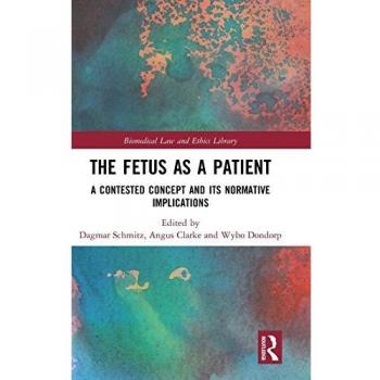 The Fetus as a Patient: A Contested Concept and its Normative Implications