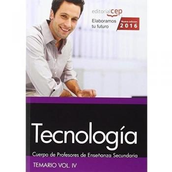 Cuerpo de Profesores de Enseñanza Secundaria. Tecnología. Temario. Vol. IV.