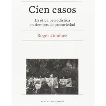 CIEN CASOS. LA ETICA PERIODISTICA EN TIEMPOS DE…