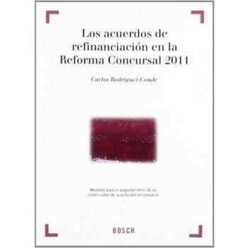 Los acuerdos de refinanciación en la Reforma Concursal 2011. Medidas para el aseguramiento de la continuidad de la actividad empresarial - C. Rodríguez Conde