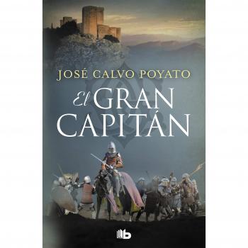 El Gran Capitán: Una apasionante novela sobre Gonzalo de Córdoba, el soldado que encumbró un imperio - Calvo Poyato, José