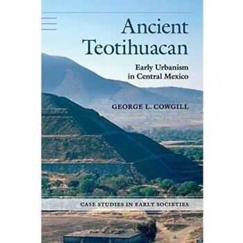 Ancient Teotihuacan: A Comprehensive Study of Early Urbanism in Central Mexico