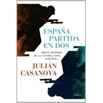 España partida en dos: Breve historia de la guerra civil española - Casanova, Julián