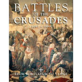 Battles of the Crusades: From Dorylaeum to Varna