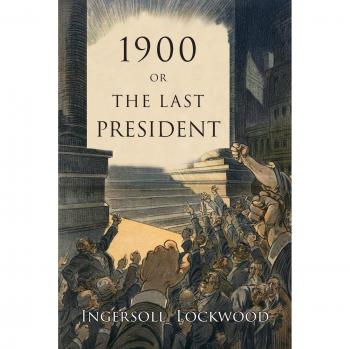 1900: The Last President - Historical Fiction Novel by Ingersoll Lockwood
