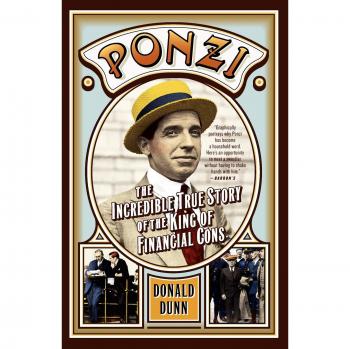 Ponzi: The Incredible True Story of the King of Financial Cons (Financial Biography)