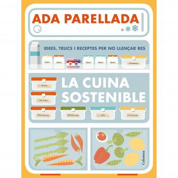 La cuina sostenible: Idees, trucs i receptes per no llençar res - Ada Parellada