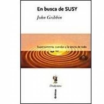 En busca de Susy: Supersimetría, cuerdas y teoría del todo - John Gribbin