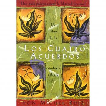 Los Cuatro Acuerdos: Una Guia Practica Para La Libertad Personal, the Four Agreements, Spanish-Language Edition