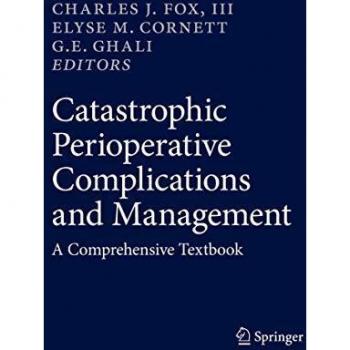 Catastrophic Perioperative Complications and Management: A Comprehensive Textbook