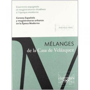 Corona española y magistraturas urbanas en la Época Moderna: Mélanges de la Casa de Velázquez 34-2