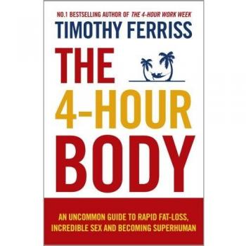 Cuerpo en 4 Horas: Guía Inusual para Pérdida de Grasa Rápida, Sexo Increíble y Volverse Sobrehumano