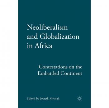 Neoliberalism and Globalization in Africa: Contestations from the Embattled Continent