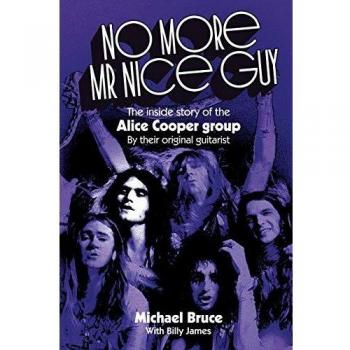 No More Mr Nice Guy: The inside story of the Alice Cooper Group