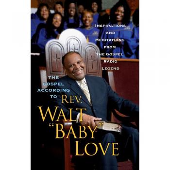 El Evangelio Según el Rev. Walt Baby Love: Inspiraciones y Meditaciones de la Radio Gospel - Edición en Rústica
