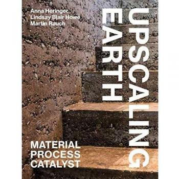 Upscaling Earth: Material, Process, Catalyst (Paperback) by Anna Heringer