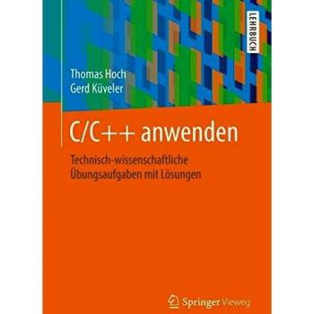 C/C++ anwenden: Technisch-wissenschaftliche Übungsaufgaben mit Lösungen