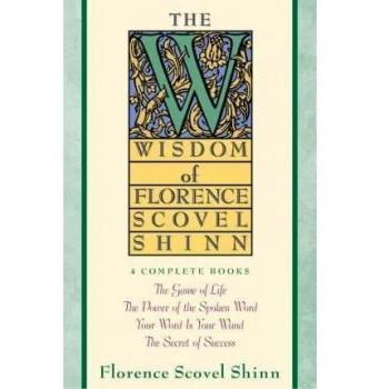 Wisdom of Florence Scovel Shinn: 4 Complete Books - The Game of Life, The Power of the Spoken Word, Your Word is Your Wand, The secret of Success