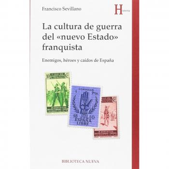 Cultura de guerra del nuevo estado franquista: Enemigos, héroes y caídos de España - Francisco Sevillano Calero