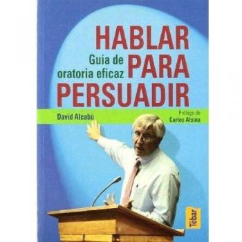 Hablar Para Persuadir Guia De Oratoria Eficaz: Guía de oratoria eficaz