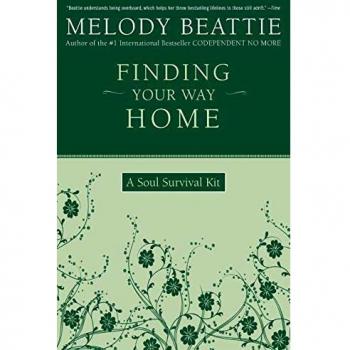 Finding Your Way Home: A Soul Survival Kit by Melody Beattie