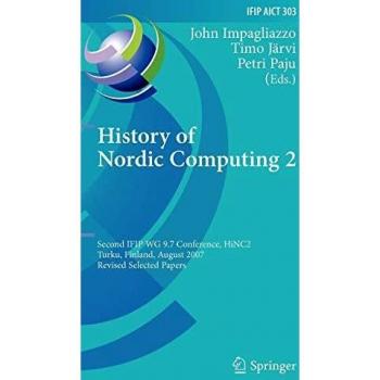 History of Nordic Computing 2: Second IFIP WG 9.7 Conference, HiNC 2, Turku, Finland, August 21-23, 2007, Revised Selected Papers: 303