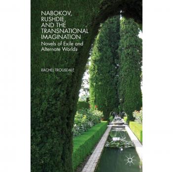Nabokov, Rushdie, and the Transnational Imagination: Novels of Exile and Alternate Worlds