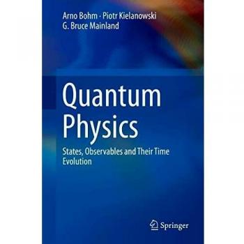 Quantum Physics: States, Observables, and Time Evolution - Arno Bohm Edition