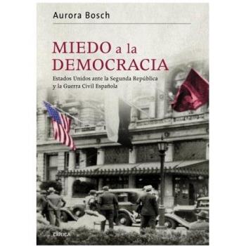 Miedo a la democracia: Estados Unidos ante la Segunda República y la guerra civil española