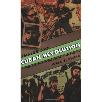 Inside the Cuban Revolution: Fidel Castro and the Urban Underground