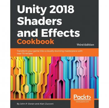 Unity 2018 Shaders and Effects Cookbook: Visual Masterpiece Recipes for Game Development (3rd Edition)