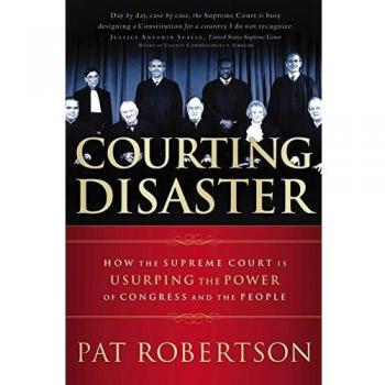 Courting Disaster: Supreme Court Overreach Analysis by Pat Robertson