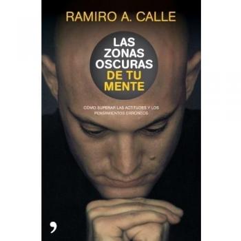 Las zonas oscuras de tu mente: Cómo superar las actitudes y los pensamientos erróneos