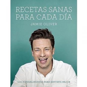 Recetas sanas para cada día: Los superalimentos para sentirte mejor - Jamie Oliver