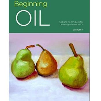 Beginning Oil: Tips and techniques for learning to paint in oil: 4