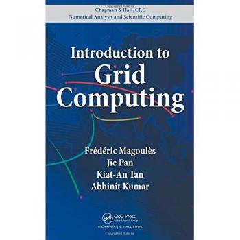Grid Computing Fundamentals: Introduction to Grid Computing (Chapman & Hall/CRC Numerical Analysis and Scientific Computing Series)