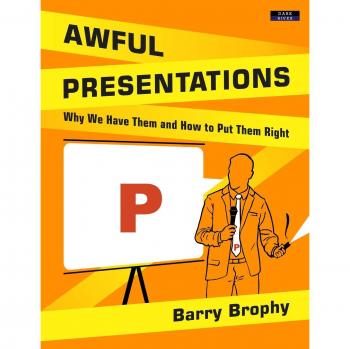 Awful Presentations: Why We Have Them and How to Put Them Right