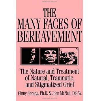 The Many Faces Of Bereavement: The Nature And Treatment Of Natural Traumatic And Stigmatized Grief