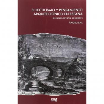 Eclecticismo y pensamiento arquitectónico en España: Discursos. Revistas. Congresos