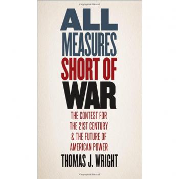 All Measures Short of War: The Contest for the Twenty-First Century and the Future of American Power