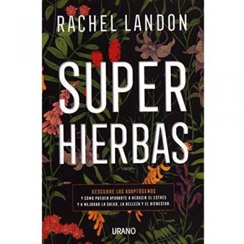 Superhierbas: Descubre los adaptógenos y cómo pueden ayudarte a reducir el estrés y a mejorar la salud, belleza y bienestar
