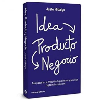 Idea producto y negocio: Tres pasos en la creación de productos y servicios digitales